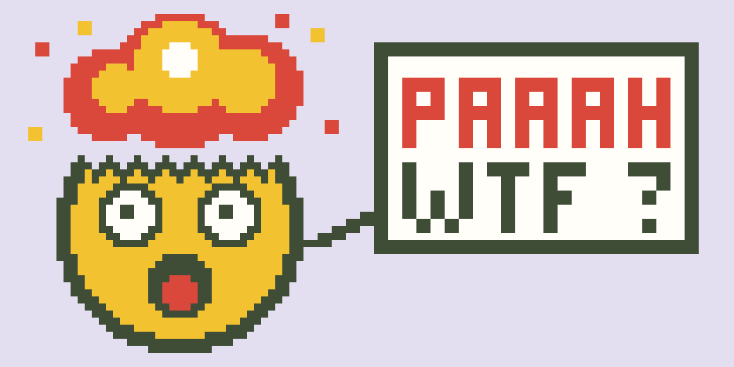 A pixel face with its skull blowing off and eyes wide, next to a speech bubble shouting “PAAAH, WTF?”